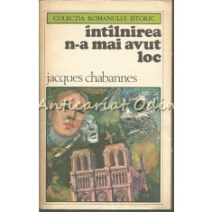 Intalnirea Nu A Mai Avut Loc - Jacques Chabannes