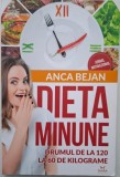 Dieta Minune: Drumul de la 10 la 60 de Kilograme - Anca Bejan. Carte de Dietă și Nutriție