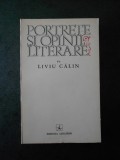 LIVIU CALIN - PORTRETE SI OPINII LITERARE