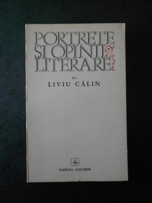 LIVIU CALIN - PORTRETE SI OPINII LITERARE foto