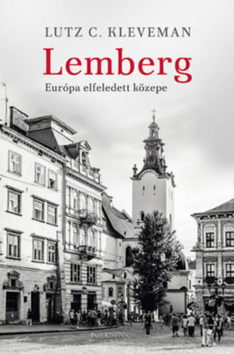 Lemberg - Eur&amp;oacute;pa elfeledett k&amp;ouml;zepe - Lutz C. Kleveman foto