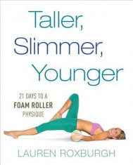 Taller, Slimmer, Younger: 21 Days to a Foam Roller Physique foto