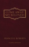 Come Away My Beloved: Original Edition