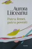 Patru femei, patru povesti - Aurora Liiceanu