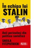 In echipa lui Stalin. Anii periculosi din politica sovietica - Sheila Fitzpatrick