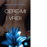 Cere-mi ce vrei! (volumul I) - Megan Maxwell