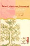 RETORI, SIMULACRE, IMPOSTURI. CULTURA SI IDEOLOGII IN ROMANIA-CIPRIAN SIULEA-281719