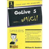 GoLive 5 pentru... amici - Creeaza pagini web sanzationale - William B. Sanders