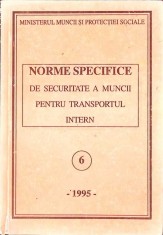 NORME SPECIFICE DE SECURITATE A MUNCII PENTRU TRANSPORTUL INTERN-MINISTERUL MUNCII SI PROTECTIEI SOCIALE-262521
