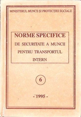 NORME SPECIFICE DE SECURITATE A MUNCII PENTRU TRANSPORTUL INTERN-MINISTERUL MUNCII SI PROTECTIEI SOCIALE-262521 foto