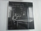 Le Maramures pays du bois - Dan DINESCU * Ana BARCA