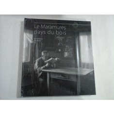 Le Maramures pays du bois - Dan DINESCU * Ana BARCA