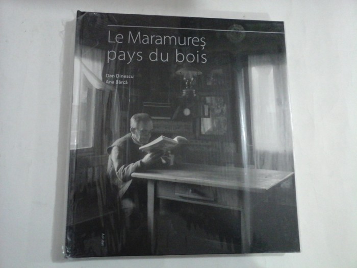 Le Maramures pays du bois - Dan DINESCU * Ana BARCA