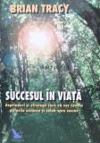Cumpara ieftin Succesul in viata. Deprinderi si strategii care va vor revela puterile ascunse si calea spre succes - 2004 - Brian Tracy (K155)