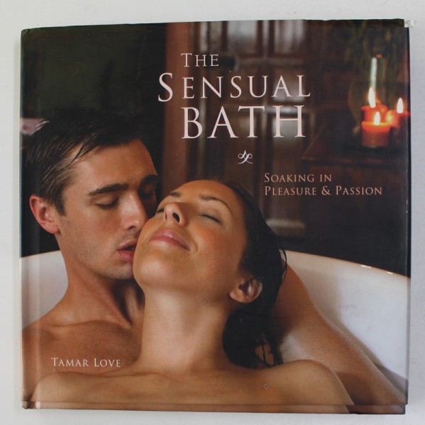 THE SENSUAL BATH - SOAKING IN PLEASURE AND PASSION by TAMAR LOVE