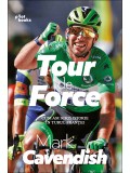 Tour de force. Cum am scris istorie in Turul Frantei &ndash; Mark Cavendish