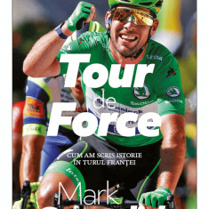 Tour de force. Cum am scris istorie in Turul Frantei – Mark Cavendish