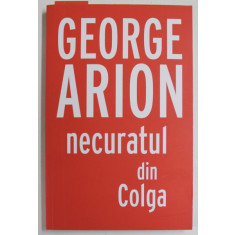 NECURATUL DIN COLGA de GEORGE ARION , 2016