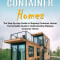 Shipping Container Homes: The Step-by-step Guide to Shipping Container Homes (The Complete Guide to Understanding Shipping Container Homes)