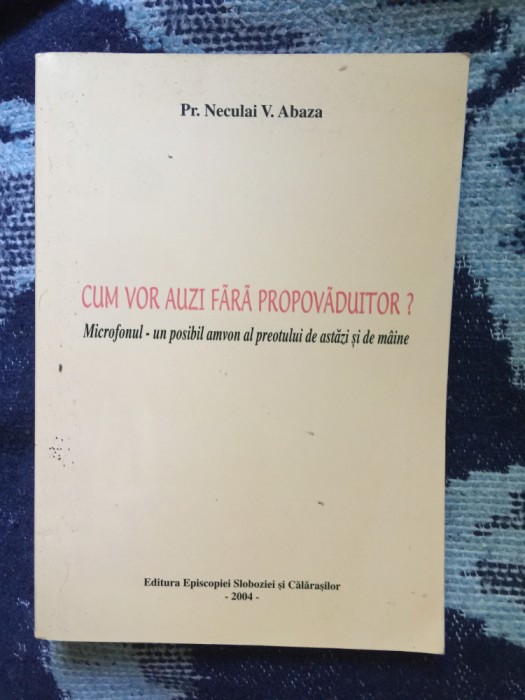 n7 Cum vor auzi fara propovaduitor ? - Pr. Neculai V. Abaza