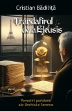 Trandafirul de la Eleusis. Povestiri pariziene ale Unchiului Serenus - Cristian Badilita