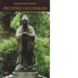 Preceptele lui Confucius. Viata lui Confucius - Georges Soulie de Morant, Ion Vasilescu