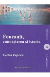 Foucault, cunoasterea si istoria - Lucian Popescu