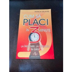 Patricia Delahaie - Cum sa placi in 3 minute la intalniri, la serviciu, in grup