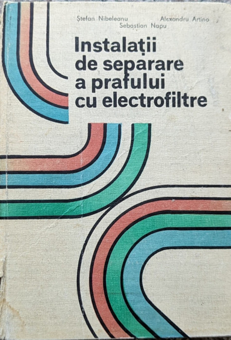 Instalatii De Separare A Prafului Cu Electrofiltre - Stefan Nibeleanu, Alexandru Artino, Sebastian Napu,559952