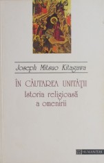 In cautarea unitatii. Istoria religioasa a omenirii - Joseph Mitsuo Kitagawa