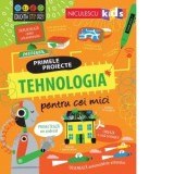 Primele proiecte: Tehnologia pentru cei mici - Alice James, Tom Mumbray