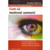 Patrick Forsyth - Cum sa motivezi oamenii - 132049