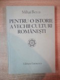 PENTRU O ISTORIE A VECHII CULTURI ROMANESTI DE MIHAI BERZA , BUCURESTI 1985