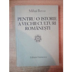 PENTRU O ISTORIE A VECHII CULTURI ROMANESTI DE MIHAI BERZA , BUCURESTI 1985