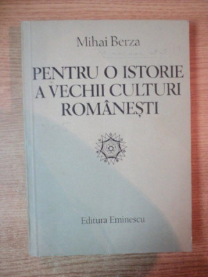 PENTRU O ISTORIE A VECHII CULTURI ROMANESTI de MIHAI BERZA , 1985 foto