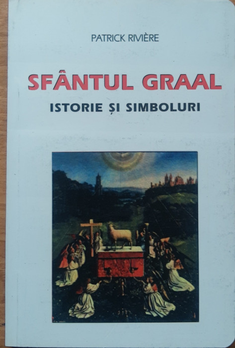 SFANTUL GRAAL ISTORIE SI SIMBOLURI - PATRICK RIVIERE