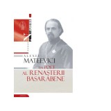 Alexei Mateevici. Un poet al renasterii basarabene - Vasile Malanetchi