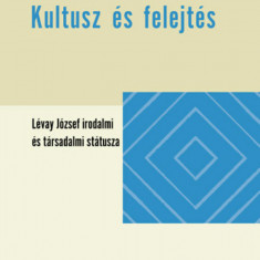 Kultusz és felejtés - Lévay József irodalmi és társadalmi státusza - Porkoláb Tibor