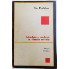 INTRODUCERE MODERNA IN FILOZOFIA MORALEI de ALAN MONTEFIORE , 1972
