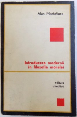 INTRODUCERE MODERNA IN FILOZOFIA MORALEI de ALAN MONTEFIORE , 1972 foto