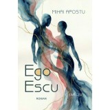 Ego Escu. Roman - Mihai Apostu