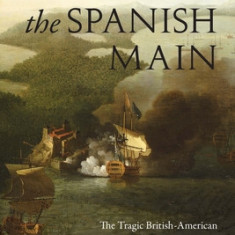 Disaster on the Spanish Main: The Tragic British-American Expedition to the West Indies During the War of Jenkins' Ear
