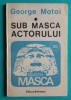 George Motoi &ndash; Sub masca actorului ( arta actorului )