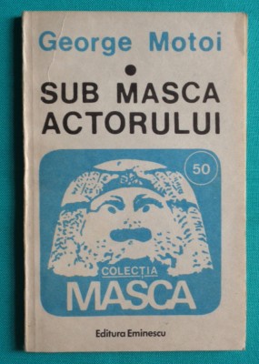 George Motoi &amp;ndash; Sub masca actorului ( arta actorului ) foto