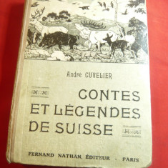 Andre Cuvelier -Contes et Legendes de Suisse -Ed.1937 in lb.franceza ,ilustr.BZ
