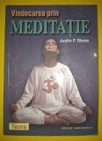 Vindecarea prin meditație - Justin F. Stone, Teora 2000. Carte spiritualitate, ezoterism