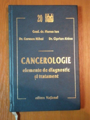 CANCEROLOGIE ELEMENTE DE DIAGNOSTIC SI TRATAMENT de CONF.DR. FLOREA ION , DR. CARMEN MIHAI , DR. CIPRIAN ALDEA , 1999 foto