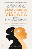 Cand creierul viseaza. Stiinta si misterele somnului &ndash; Antonio Zadra, Robert Stickgold