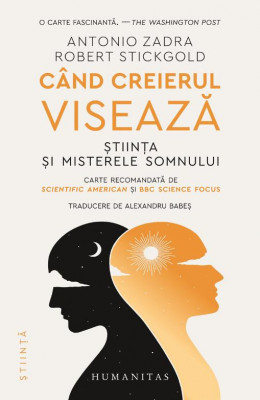 Cand creierul viseaza. Stiinta si misterele somnului &amp;ndash; Antonio Zadra, Robert Stickgold foto