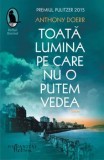 Toata lumina pe care nu o putem vedea/Anthony Doerr